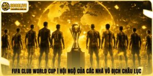 FIFA Club World Cup | Hội Ngộ Của Các Nhà Vô Địch Châu Lục